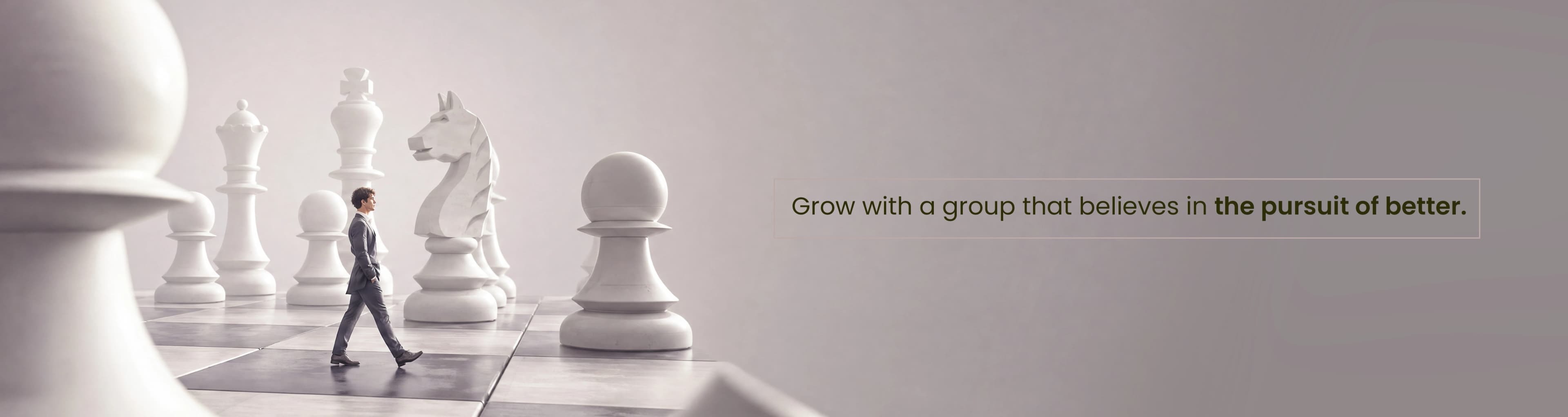 Grow with a group that believes in the pursuit of better.